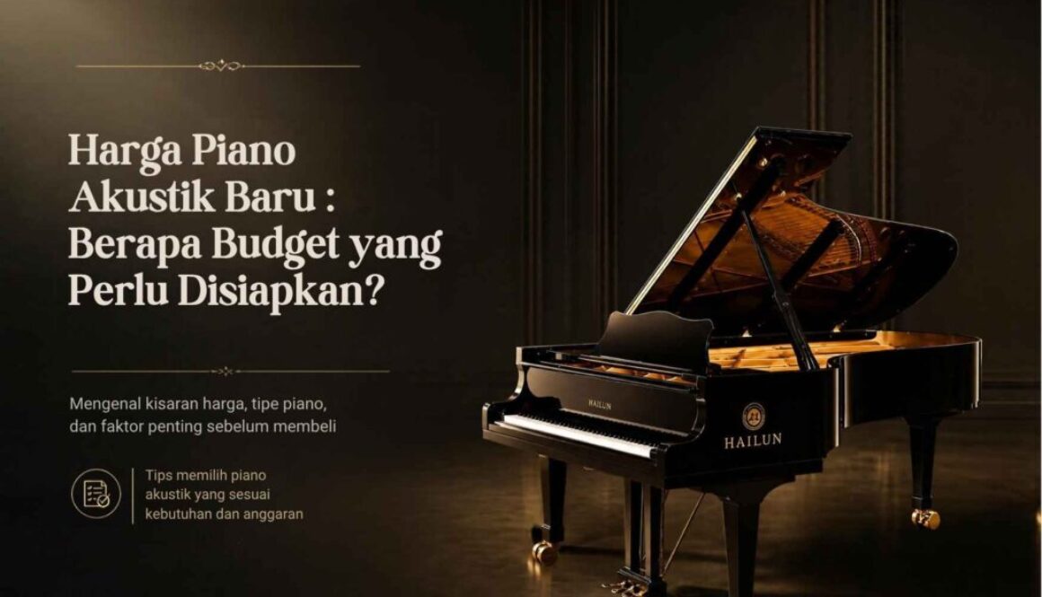 Harga Piano Akustik Baru : Berapa Budget yang Perlu Disiapkan?